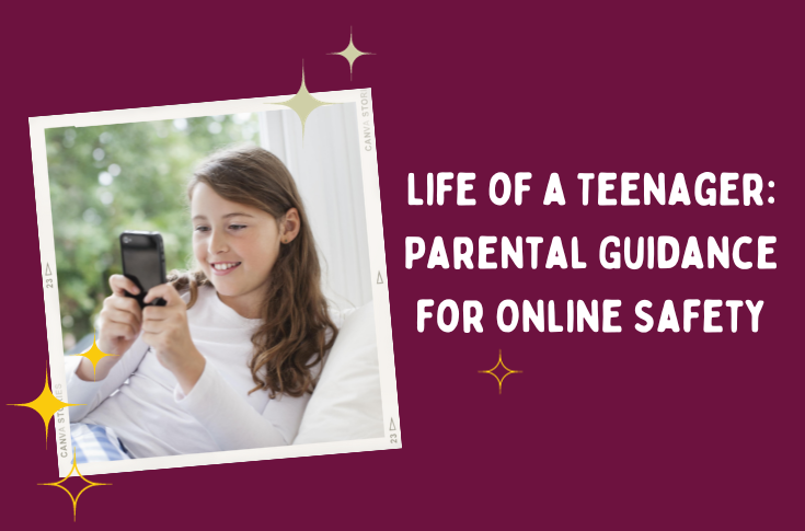 LIFE OF A TEENAGER: PARENTAL GUIDANCE FOR ONLINE SAFETY