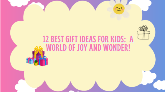 12 Best Gift Ideas for Kids