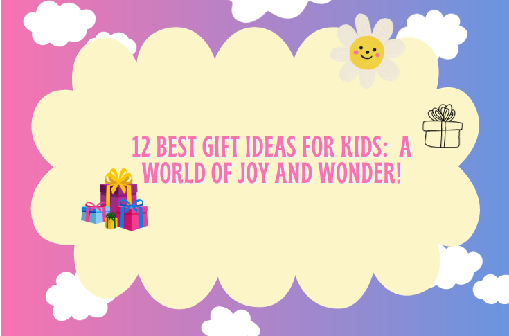 12 Best Gift Ideas for Kids